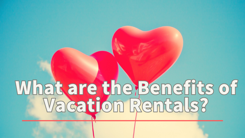 What are the Benefits of Vacation Rentals?