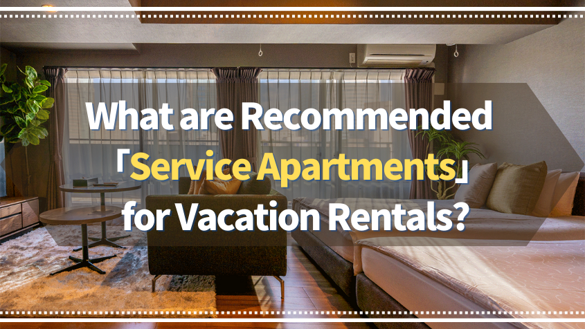 What are recommended 「Service Apartments」 for Vacation Rentals?