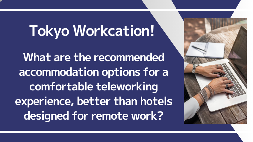 Tokyo Workcation! What are the recommended accommodation options for a comfortable teleworking experience, better than hotels designed for remote work?
