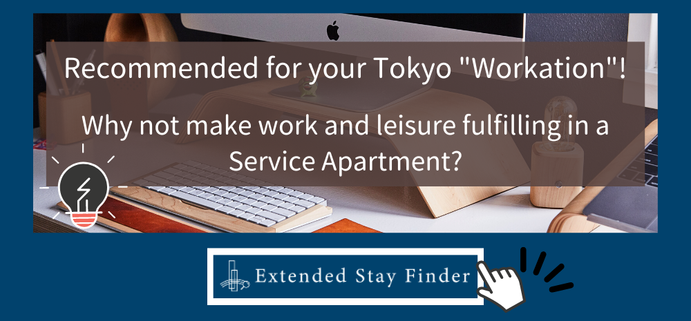 Recommended for your Tokyo "Workation"! Why not make work and leisure fulfilling in a Service Apartment?