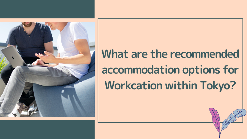 What are the recommended accommodation options for Workcation within Tokyo?